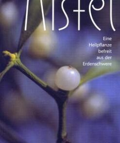Buch: Mistel  Eine Heilpflanze befreit aus Erdenschwere