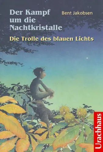 Der Kampf um die Nachtkristalle - Die Trolle des blauen Lichts (Band 1) von Bent Jakobsen