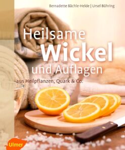 Buch: Heilsame Wickel und Auflagen aus Heilpflanzen, Quark und Co von Bächle-Helde und Bühring